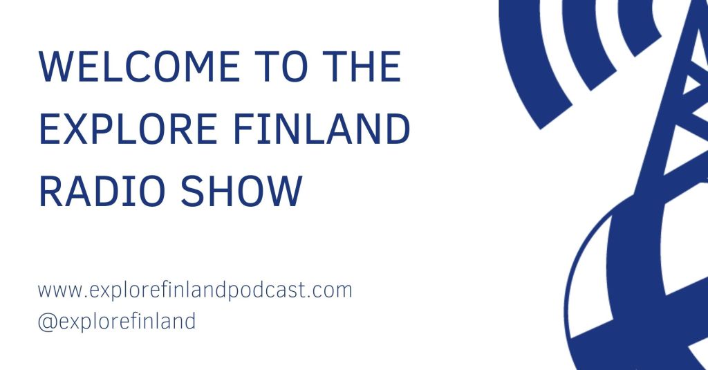 Welcome to the Explore Finland Radio&nbsp;Show